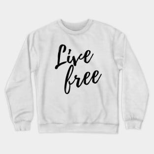 Live Free Crewneck Sweatshirt